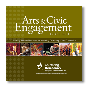Arts and Civic Engagement Tool Kit: Planning Tools and Resources for Animating Democracy in Your Community